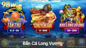 bắn cá long vương 98win