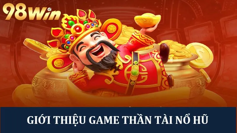 Săn Thưởng Thần Tài Nổ Hũ, Trúng Jackpot Lên Tới 500 Triệu